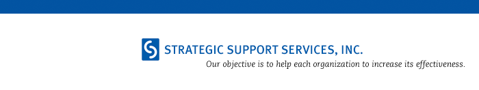 Strategic Support Services, Inc. Our objective is to help each organization to increase its effectiveness.